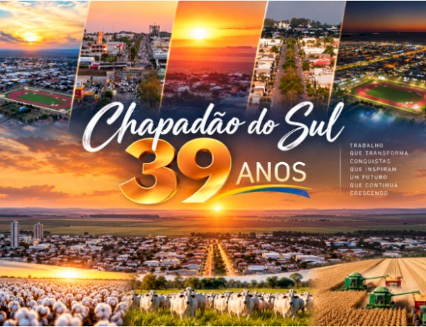 Chapadão do Sul, 39 anos de uma história construída com trabalho, coragem e esperança